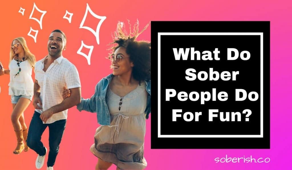 Two women and a man walk arm in arm with smiles on their faces. The title reads "What do sober people do for fun?"