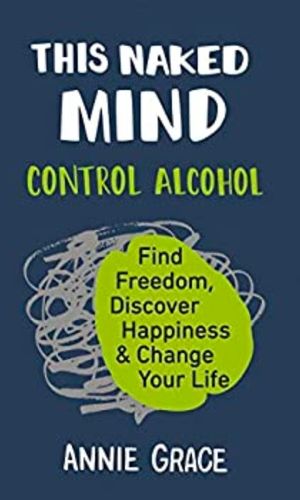 The cover of the sobriety book "This Naked Mind: Control Alcohol"