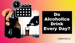 A ripped image of a hand pouring alcohol into a shot glass. There is a graphic calendar marking the days beside a question mark. The title reads Do alcoholics drink every day?
