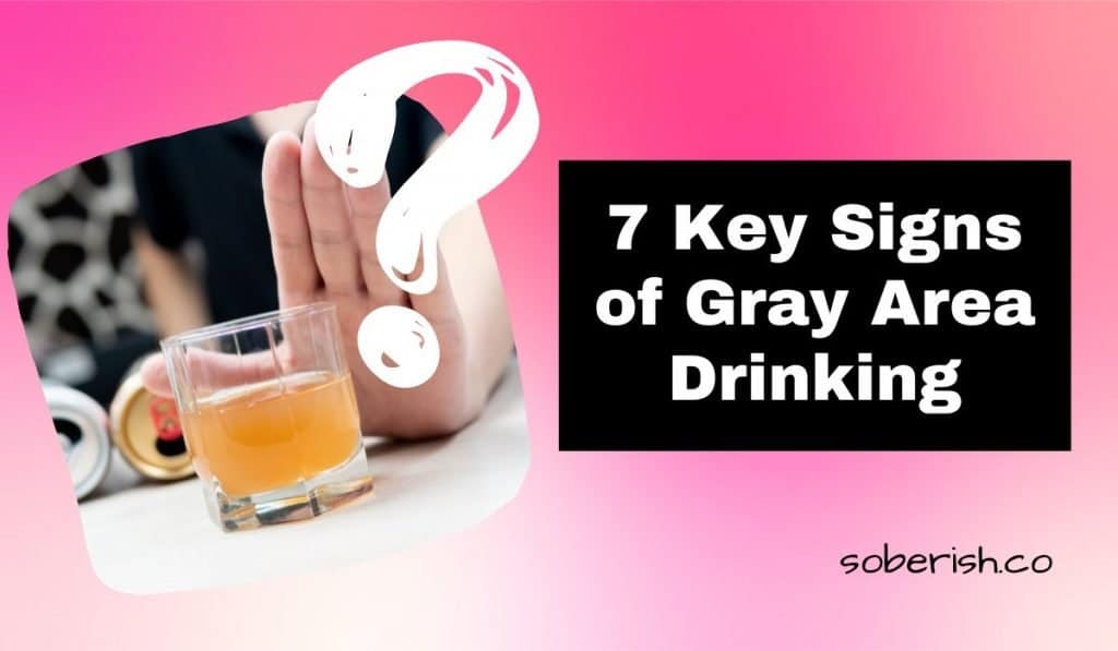 There is a pink gradient background and an image of a hand pushing away a glass of liquor behind a large white question mark. The title says 7 Key signs of gray area drinking