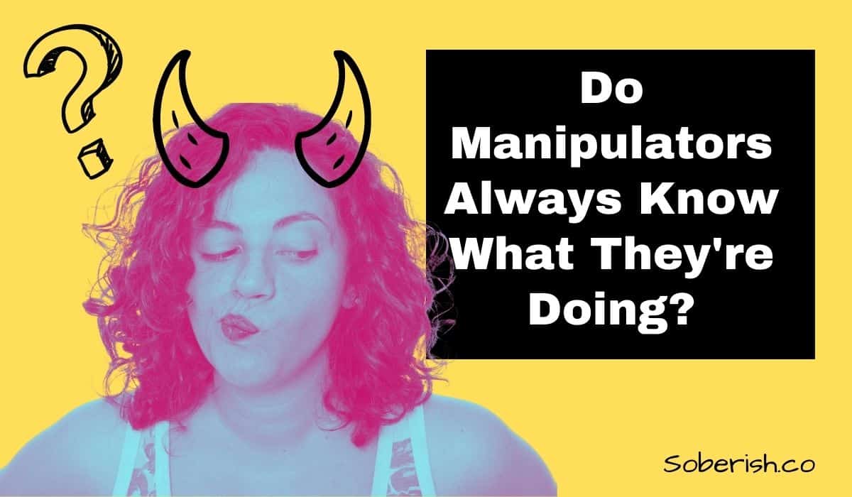 Do Manipulators Know When They Are Manipulating? Soberish