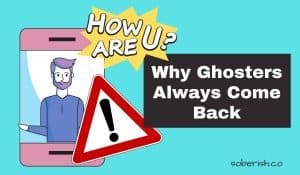 A cartoon image of a man on a cell phone behind a big warning sign and a speech bubble that says HOW ARE U? beside the title Why Ghosters Always Come Back