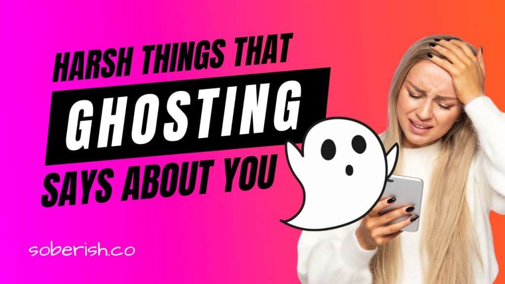A distressed woman looks at her phone. There is a graphic of a white ghost. The title reads "Harsh things that ghosting says about you"