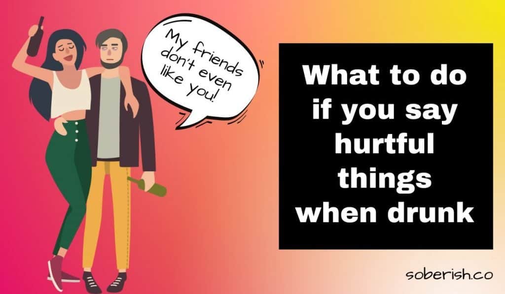 Graphic of a drunk woman talking while hanging on her boyfriend. She is saying "My friends don't even like you!" The title says "What to do if you say hurtful things when drunk."