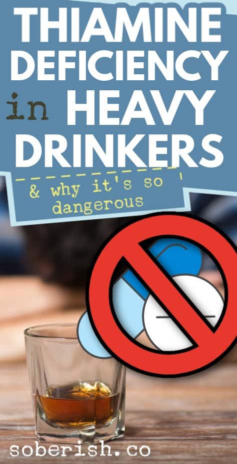 A close up of a glass of whiskey and a graphic of two vitamins behind a red circle slash. The title reads Thiamine Deficiency in Heavy Drinkers & why it's so dangerous. There is a URL at the bottom of the image that reads soberish.co
