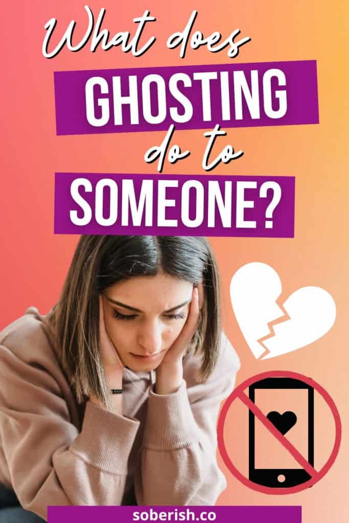 Sad woman holds her hair out of her face and stares down sadly. There is a broken heart graphic beside her face along with a cellphone graphic with a heart on the screen and a circle slash. The title reads What does ghosting do to someone? The URL reads soberish.co