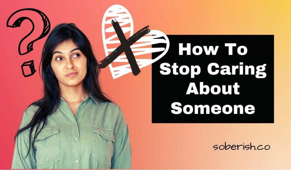 Woman looking contemplatively to the side. There is a white heart with a black X over it to her right and a black question mark to her left. The title reads How to Stop Caring About Someone