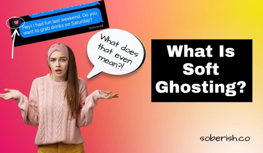 There is a text message that says "Hey! I had fun last weekend. Do you want to grab drinks on Saturday?" The receiver reacted with heart and nothing else. The woman looks confused and asks "What does that even mean?" The title reads What is soft ghosting?