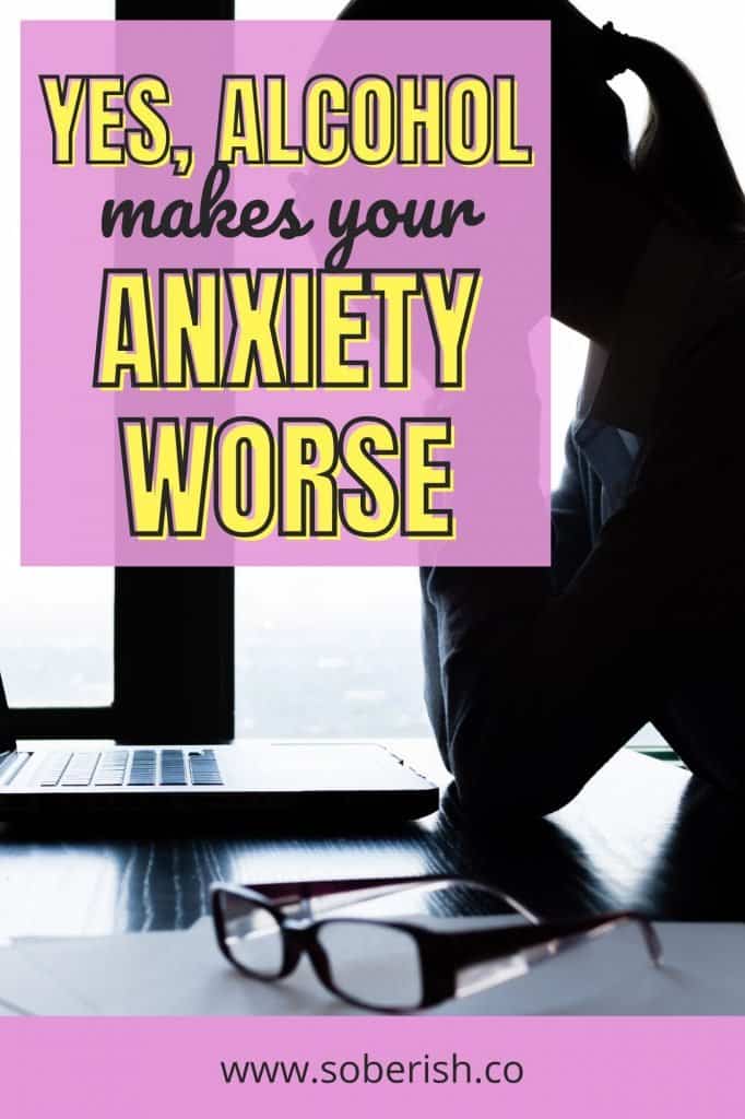 A black and white image of a woman at her work desk, head in hands, stressed. The title reads Yes, Alcohol makes your anxiety worse.