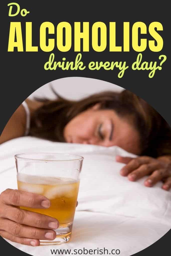 A close up of a woman passed out on white sheets holding a glass of alcohol. The title reads Do alcoholics drink every day?