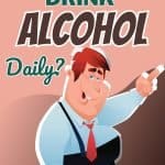 Cartoon graphic of a drunk man pointing. Title says "Do Alcoholics Drink Alcohol Daily?"