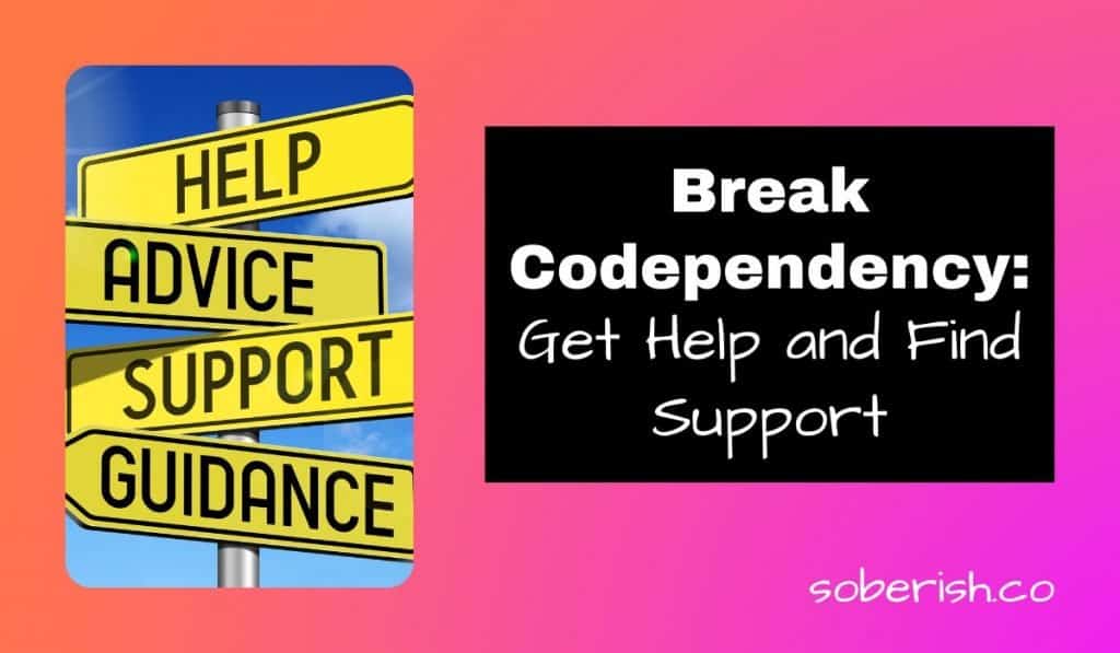 Street signs that say help, advice, support, guidance. The title reads: Break Codependency: Get Help and Find Support