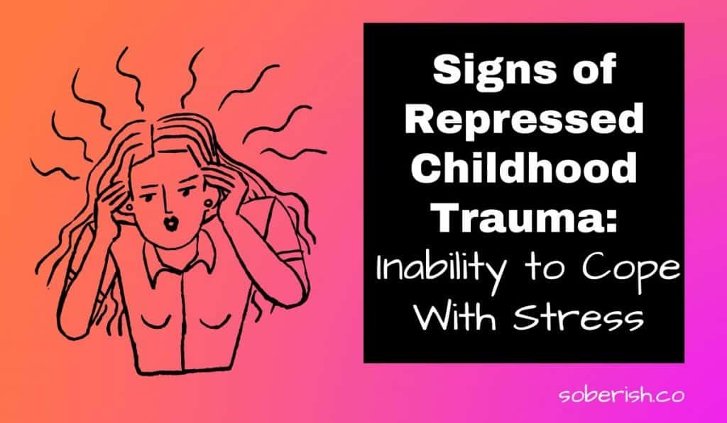 A cartoon drawing of a woman who is visibly stressed with wavy lines coming off of her head. The title reads Signs of repressed childhood trauma: inability to cope with stress