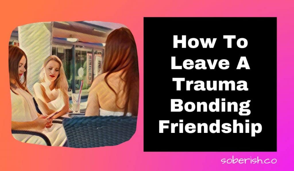 Woman sit around a table. One types on her phone as another smirks. One is excluded. The title reads How to Leave a Trauma Bonding Friendship