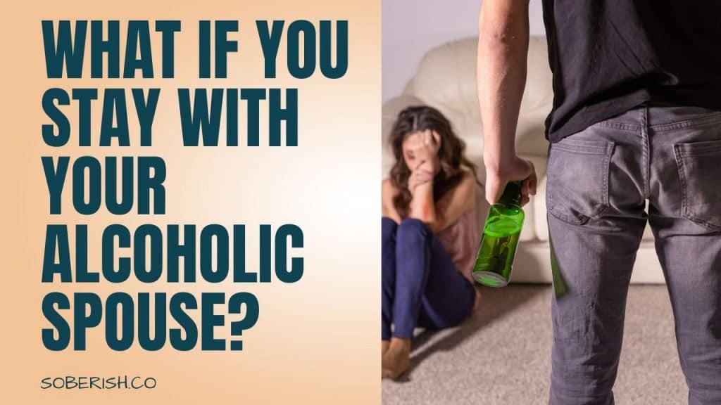A man with a bottle of alcohol stares at his wife who appears hurt on the ground. The title reads "What if you stay with your alcoholic spouse?"