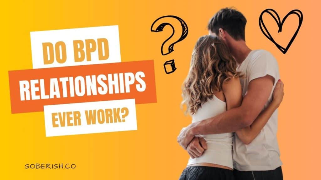 A man and woman embrace. There is a heart and question mark on either side of their heads. The title reads Do BPD relationships ever work?