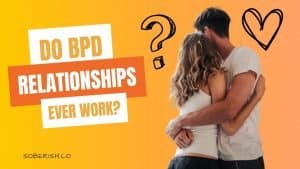 A man and woman embrace. There is a heart and question mark on either side of their heads. The title reads Do BPD relationships ever work?