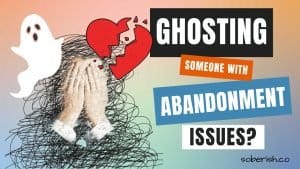 An image of a pencil scramble-shaped person with hands over her face. A graphic of a ghost and a red, broken heart. The title reads "Ghosting someone with abandonment issues?"