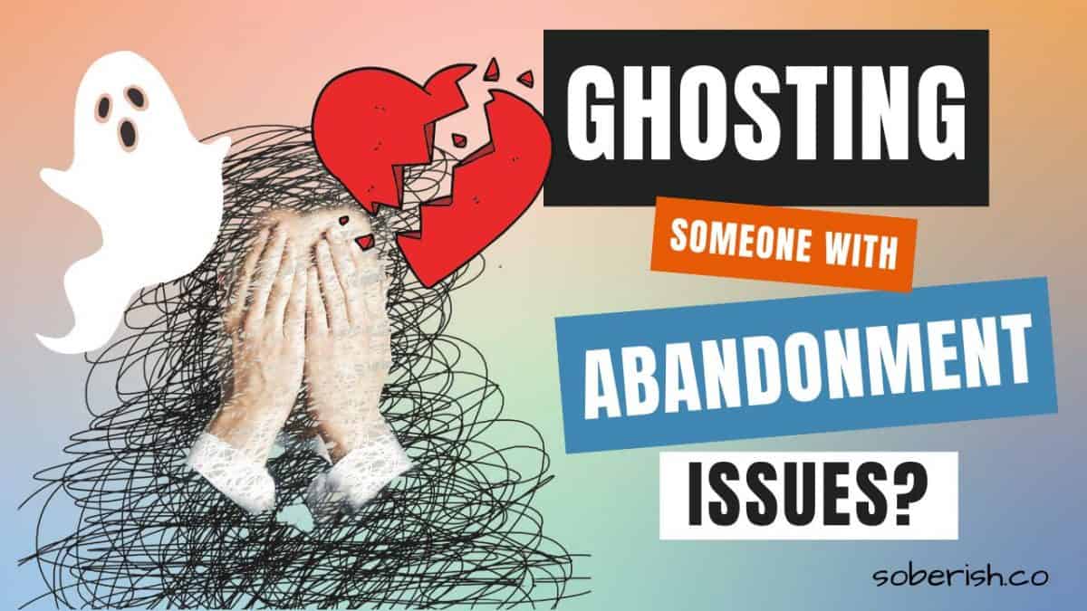 Why Ghosting Someone With Abandonment Issues Is Harsh.