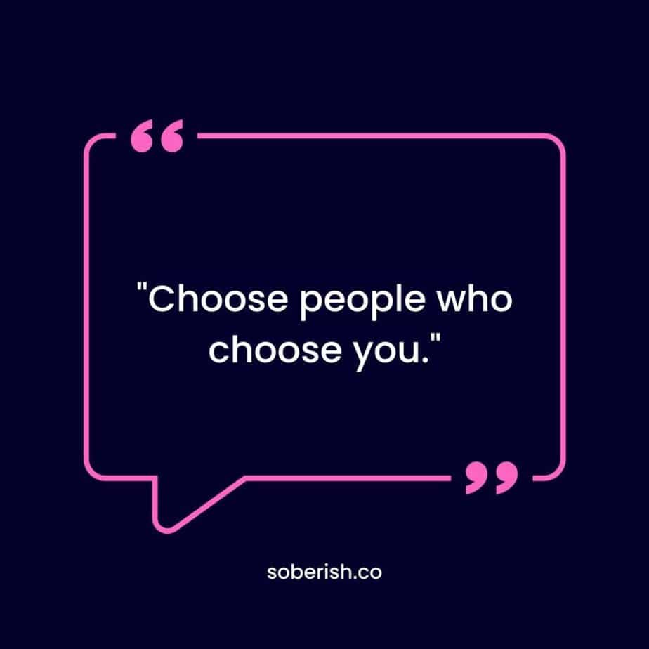 A quote that reads: Choose people who choose you